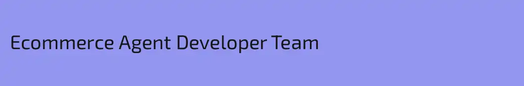 Ecommerce Agent Developer Team